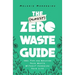 The (Almost) Zero-Waste Guide: 100+ Tips for Reducing Your Waste Without Changing Your Life
