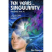 Ten Years To the Singularity If We Really Really Try: ... and other Essays on AGI and its Implications