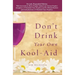 Don't Drink Your own Kool-Aid