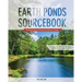 Earth Ponds Sourcebook: The Pond Owner's Manual and Resource Guide