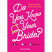 Do You Know Your Bride?: A Quiz about the Woman in Your Life
