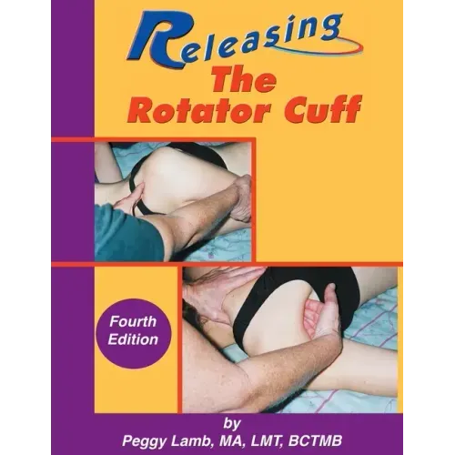 Releasing the Rotator Cuff: A complete guide to freedom of the shoulder
