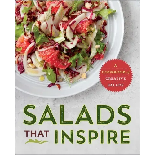 Salads That Inspire: A Cookbook of Creative Salads