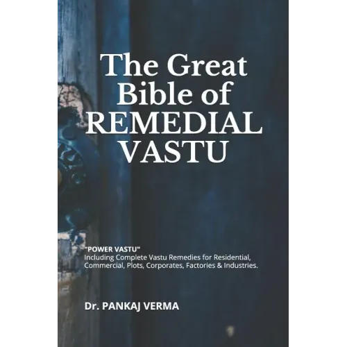 The Great Bible of REMEDIAL VASTU: (Including Complete Vastu Remedies for Residential, Commercial, Plots, Corporates, Factory & Industries)