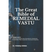 The Great Bible of REMEDIAL VASTU: (Including Complete Vastu Remedies for Residential, Commercial, Plots, Corporates, Factory & Industries)