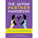 The Autism Partner Handbook: How to Love an Autistic Person