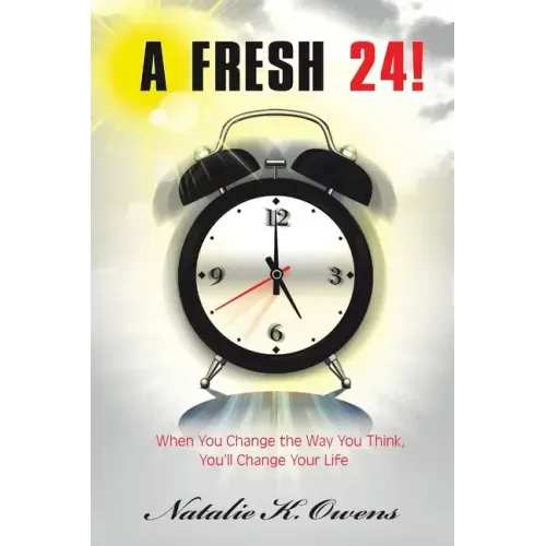A Fresh 24!: When You Change the Way You Think, You'll Change Your Life