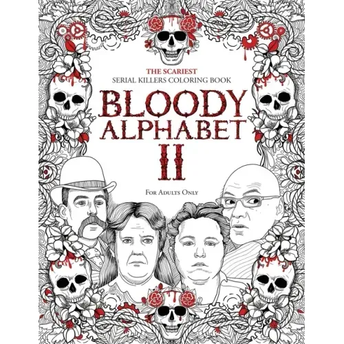 Bloody Alphabet 2: The Scariest Serial Killers Coloring Book. A True Crime Adult Gift - Full of Notorious Serial Killers. For Adults Only