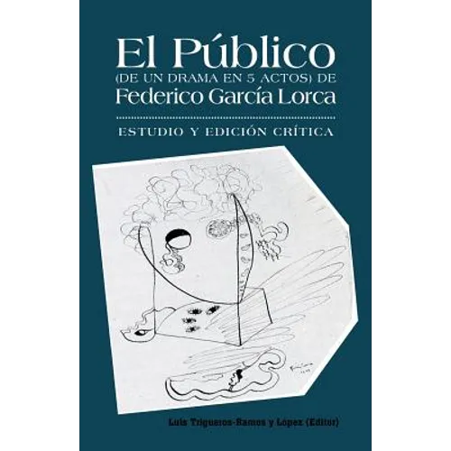 El Publico (de Un Drama En 5 Actos) de Federico Garcia Lorca: Estudio y Edicion Critica.