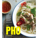 The PHO Cookbook: Easy to Adventurous Recipes for Vietnam's Favorite Soup and Noodles