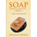 Soap Making Recipes Book 5: Lard Soap Recipes
