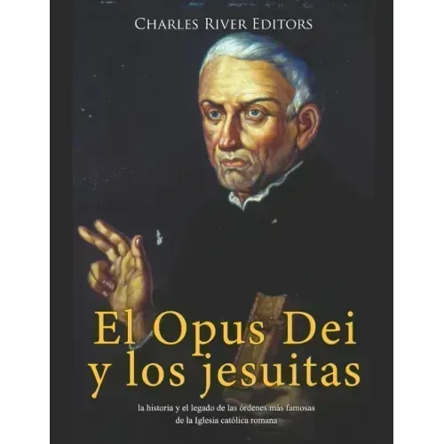 El Opus Dei y los jesuitas: la historia y el legado de las órdenes más famosas de la Iglesia católica romana