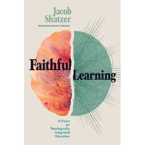 Faithful Learning: A Vision for Theologically Integrated Education