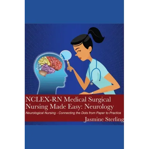 NCLEX-RN Medical Surgical Nursing Made Easy: Neurology: Neurological Nursing - Connecting the Dots from Paper to Practice