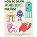 How to Draw Monsters for Kids: Learn How to Draw Monsters for Kids A Step by Step Drawing Guide for Ages 4-12