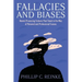 Fallacies and Biases: Mental Processing Failures That Stand in the Way of Personal and Professional Success
