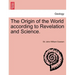 The Origin of the World According to Revelation and Science.