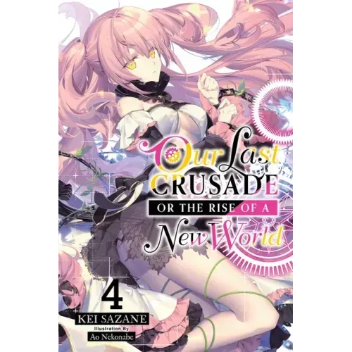 Our Last Crusade or the Rise of a New World, Vol. 4 (Light Novel): Volume 4