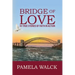 Bridge of Love: 30 True Stories of Faith in Action