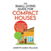 The Small Living Guide for Compact Houses: Practical Strategies for Decluttering and Downsizing to Better Your Home and Life in 1000 Square Feet or Le