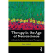 Therapy in the Age of Neuroscience: A Guide for Counsellors and Therapists