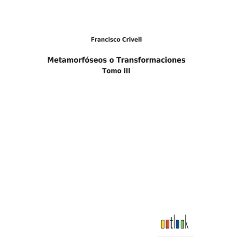 Metamorfóseos o Transformaciones: Tomo III