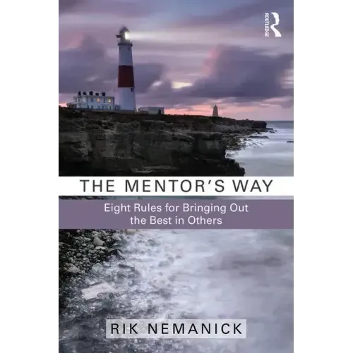 The Mentor's Way: Eight Rules for Bringing Out the Best in Others