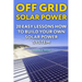 Off Grid Solar Power: 20 Easy Lessons How to Build Your Own Solar Power System