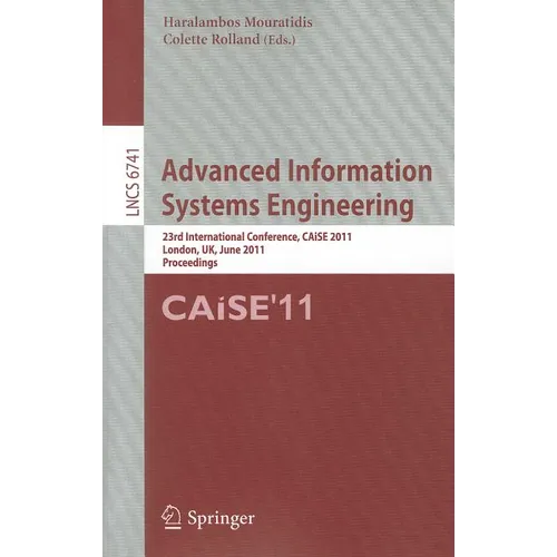 Advanced Information Systems Engineering: 23rd International Conference, Caise 2011, London, Uk, June 20-24, 2011, Proceedings