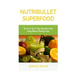Nutribullet Superfood: The Secret Of A 7 Day Smoothies Detox Using Natural Healing Foods