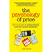 The Psychology of Price: How to Use Price to Increase Demand, Profit and Customer Satisfaction