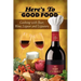Here's To Good Food: Cooking With Beer, Wine, Liquor & Liqueurs