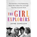 The Girl Explorers: The Untold Story of the Globetrotting Women Who Trekked, Flew, and Fought Their Way Around the World