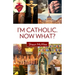 I'm Catholic. Now What?