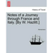 Notes of a Journey Through France and Italy. [By W. Hazlitt.]