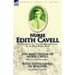 Nurse Edith Cavell: Two Accounts of a Notable British Nurse of the First World War---The Martyrdom of Nurse Cavell by William Thomson Hill & With Edit