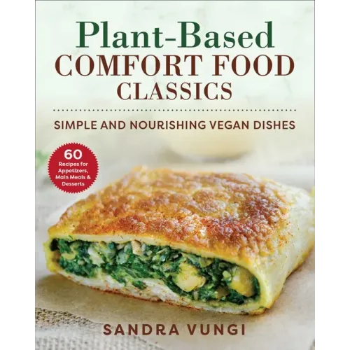 Plant-Based Comfort Food Classics: Simple and Nourishing Vegan Dishes