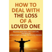 How to Deal with The Loss of a Loved One: Recover from Grief, Find A New Life, And Move On (A Quick-Note to Start the Healing Process)
