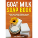 Goat Milk Soap Book: Goat Milk Soap Making Recipe Book for the Whole Family