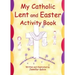 My Catholic Lent and Easter Activity Book