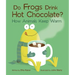 Do Frogs Drink Hot Chocolate?: How Animals Keep Warm