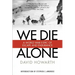 We Die Alone: A WWII Epic of Escape and Endurance