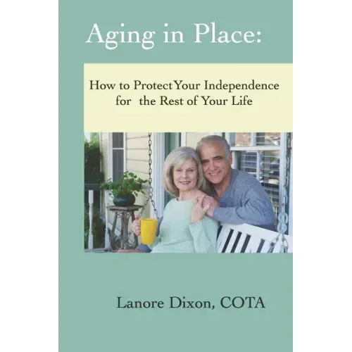 Aging in Place: How to Protect Your Independence for the Rest of your Life