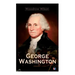 George Washington: The Life & Times of George Washington - Complete Biography