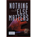 Nothing Else Matters