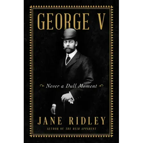George V: Never a Dull Moment
