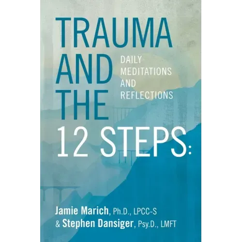 Trauma and the 12 Steps: Daily Meditations and Reflections