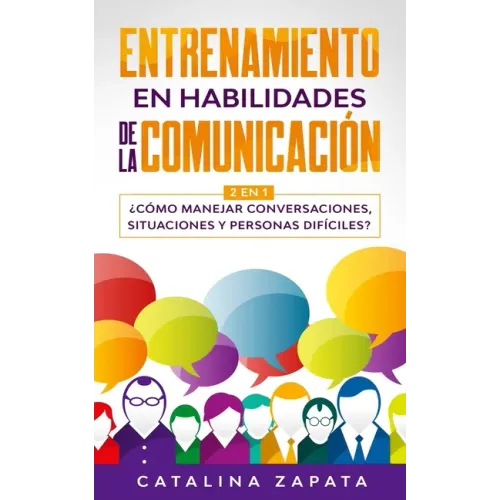 Entrenamiento en habilidades de la comunicación: 2 EN 1: ¿Cómo manejar conversaciones, situaciones y personas difíciles?