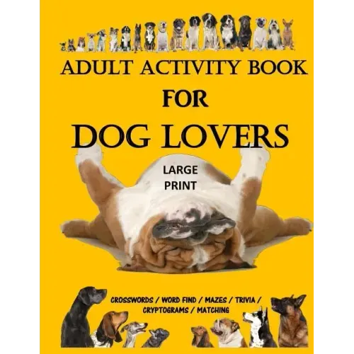 Adult Activity Book for Dog Lovers: Dog Activity Book: Dog Activity Book: Gifts for Dog Lovers: Large Print Word Search, Crosswords, Matching, Trivia
