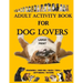 Adult Activity Book for Dog Lovers: Dog Activity Book: Dog Activity Book: Gifts for Dog Lovers: Large Print Word Search, Crosswords, Matching, Trivia